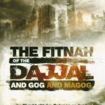 The Fitnah Of The Dajjal And Gog And Magog