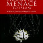 The Modernist Menace To Islam: A Muslim Critique of Modern -Isms