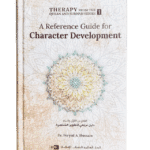 A Reference Guide for Character Development (Therapy from Quran and Sunnah-1)