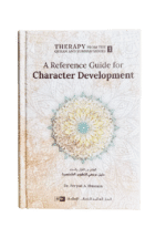 A Reference Guide for Character Development (Therapy from Quran and Sunnah-1)