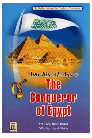 Amr bin Al Aas (The Conqueror of Egypt)The Golden series Of the Prophjet’s companions