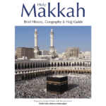 Holy Makkah (Brief History Geography & Hajj Guide)