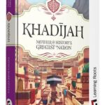 Khadijah: Mother of History's Greatest Nation