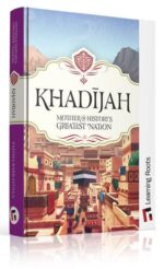 Khadijah: Mother of History's Greatest Nation