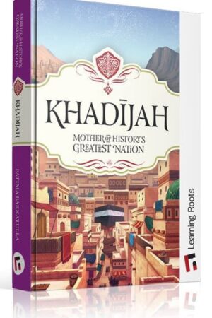 Khadijah: Mother of History's Greatest Nation
