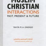 Muslim Christian Interactions : Past , Present & Future