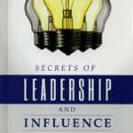 Secrets of Leadership and Influence