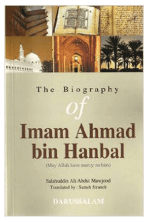 The Biography Of Imam Ahmad bin Hanbal