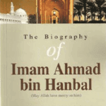 The Biography Of Imam Ahmad bin Hanbal