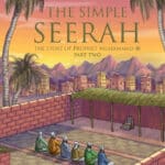 The Simple Seerah: The Story of Prophet Muhammad (Part 2)