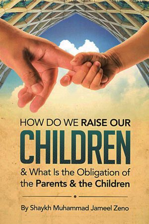 How Do We Raise Our Children & What Is The Obligation Of The Parents & The Children