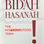 Bid'ah Hasanah: The Misunderstood Term