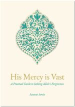 His Mercy is Vast A Practical Guide to Seeking Allah's Forgiveness