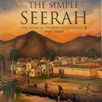 The Simple Seerah: The Story of Prophet Muhammad (Part 3)