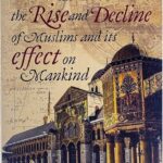 The Rise and Decline of Muslims and its Effect on Mankind