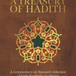 A Treasury of Hadith (A Commentary on Nawawi’s Selection of Prophetic Traditions)