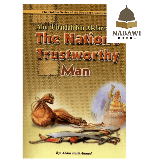 abu ubaidah bin al jarrah the nations trustworthy man