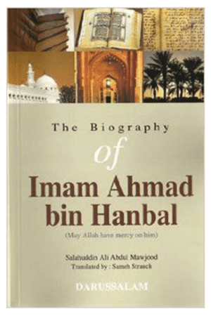 The Biography Of Imam Ahmad bin Hanbal