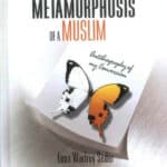 The Metamorphosis of A Muslim: Autobiography of My Conversion
