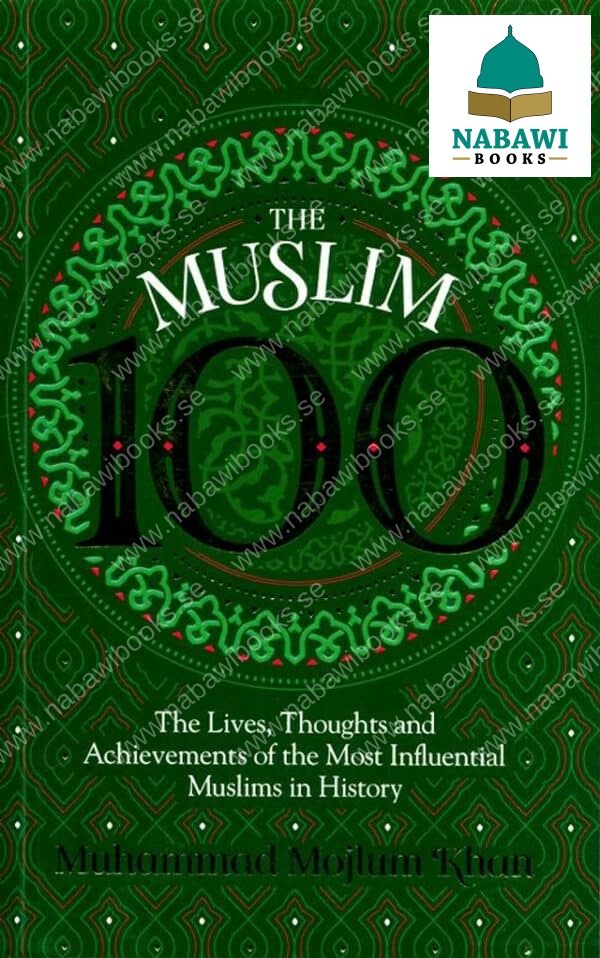 the muslim 100 the lives thoughts and achievements of the most influential muslims in history 5