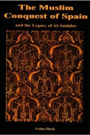 The Muslim Conquest Of Spain (And The Legacy Of Al Andalus)