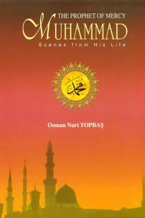 The Prophet of Mercy Muhammad Scenes From His Life