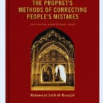 The Prophet’s Methods of Correcting People’s Mistakes