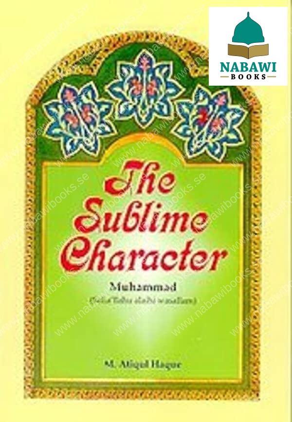 the sublime character muhammad sallallahu alaihi wasallam