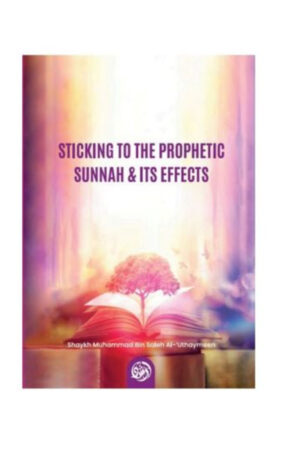 Sticking To The Prophetic Sunnah & Its Effects