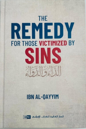 The Remedy For Those Victimized by Sins الداء والدواء (Translation of ad-Da’ wad-Dawa)