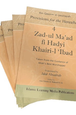 Provisions for the Hereafter – Ibn al-Qayyim’s Zād al-Maʿād (4 Vol. Set)