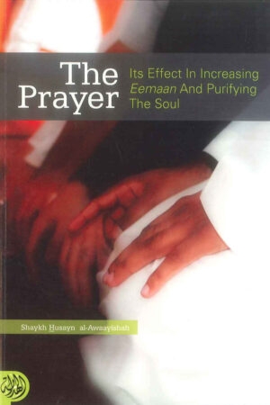 The Prayer Its Effects In Increasing Eemaan and Purifying The Soul