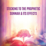 Sticking To The Prophetic Sunnah & Its Effects