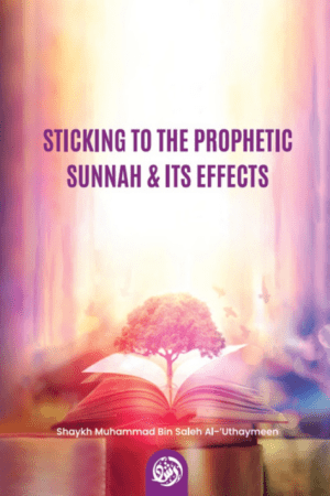Sticking To The Prophetic Sunnah & Its Effects